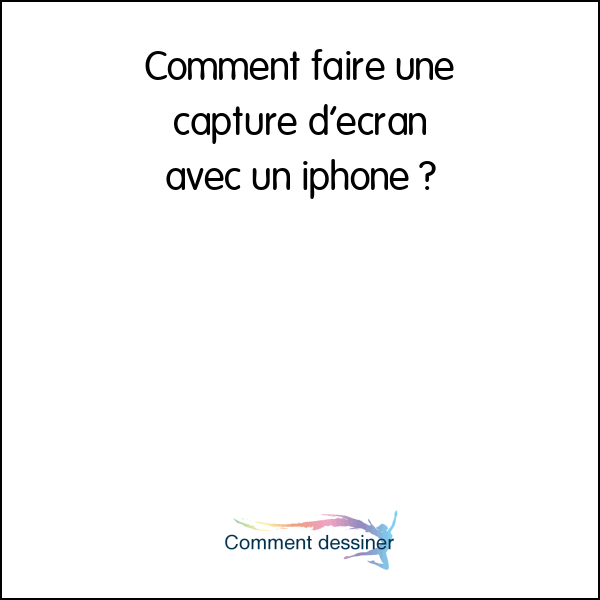 Comment faire une capture d’écran avec un iphone